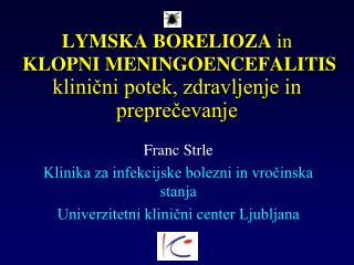 LYMSKA BORELIOZA in KLOPNI M ENINGOENCEFALITIS klinični potek, zdravljenje in preprečevanje