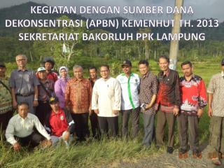 KEGIATAN DENGAN SUMBER DANA DEKONSENTRASI ( apbn ) KEMENHUT TH. 2013