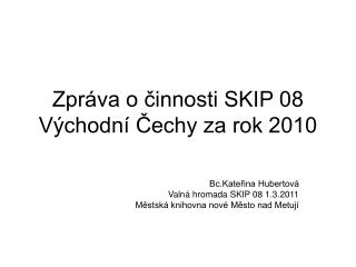 Zpráva o činnosti SKIP 08 Východní Čechy za rok 2010