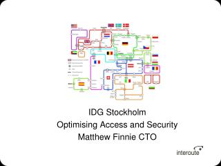 IDG Stockholm Optimising Access and Security Matthew Finnie CTO