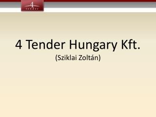 4 Tender Hungary Kft. (Sziklai Zoltán)