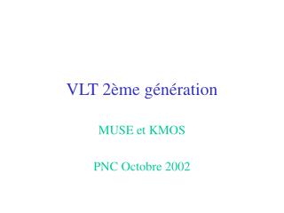 VLT 2ème génération