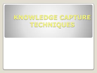 KNOWLEDGE CAPTURE TECHNIQUES