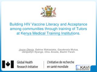 Joyce Olenja , Sabina Wakasiaka, Gaudensia Mutua, Jacquelyn Nyange, Omu Anzala, Bashir Farah.
