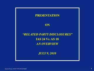 PRESENTATION ON “RELATED PARTY DISCLOSURES” IAS 24 Vs. AS 18 AN OVERVIEW JULY 9, 2010