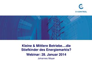 Kleine &amp; Mittlere Betriebe....die Stiefkinder des Energiemarkts ? Webinar : 28. Januar 2014