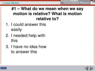 #1 – What do we mean when we say motion is relative? What is motion relative to?