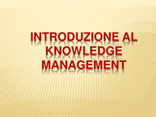 INTRODUZIONE AL KNOWLEDGE MANAGEMENT