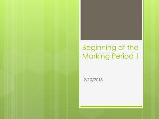 Beginning of the Marking Period 1