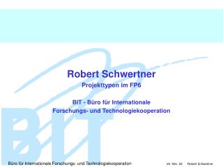 Robert Schwertner Projekttypen im FP6 BIT - Büro für Internationale