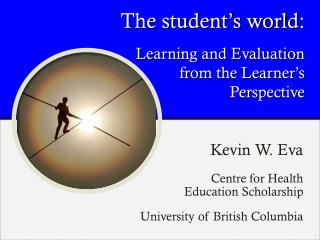 The student’s world: Learning and Evaluation from the Learner’s Perspective