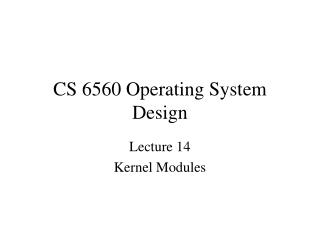 CS 6560 Operating System Design