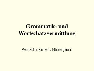 Grammatik- und Wortschatzvermittlung
