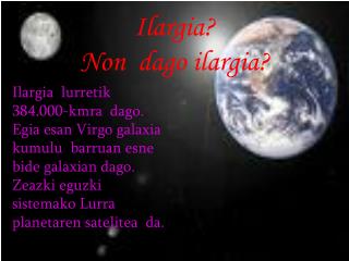 Ilargia? Non dago ilargia?
