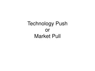 Technology Push or Market Pull