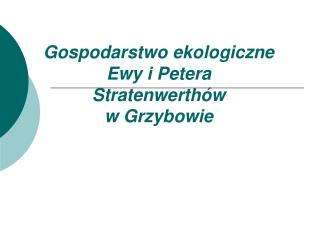 Gospodarstwo ekologiczne Ewy i Petera Stratenwerthów w Grzybowie