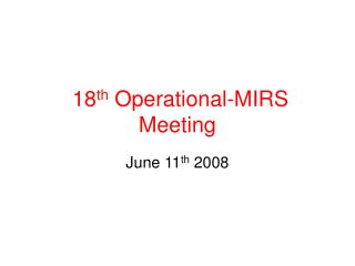 18 th Operational-MIRS Meeting