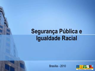 Segurança Pública e Igualdade Racial