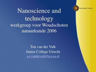 Nanoscience and technology werkgroep voor Woudschoten natuurkunde 2006