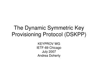 The Dynamic Symmetric Key Provisioning Protocol (DSKPP)