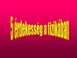 5 érdekesség a fizikában