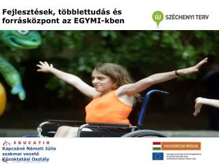 Fejlesztések, többlettudás és forrásközpont az EGYMI-kben