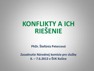 KONFLIKTY A ICH RIEŠENIE PhDr. Štefánia Petercová Zasadnutie Národnej komisie pre služby