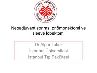 Neoadjuvant sonrası pnömonektomi ve sleeve lobektomi