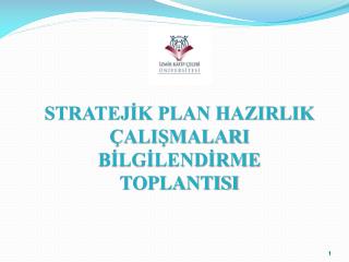 STRATEJİK PLAN HAZIRLIK ÇALIŞMALARI BİLGİLENDİRME TOPLANTISI