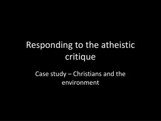 Responding to the atheistic critique