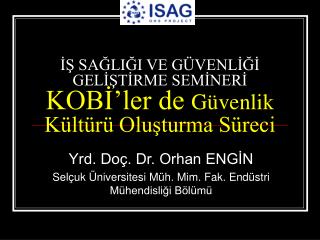 İŞ SAĞLIĞI VE GÜVENLİĞİ GELİŞTİRME SEMİNERİ KOBİ’ler de Güvenlik Kültürü Oluşturma Süreci