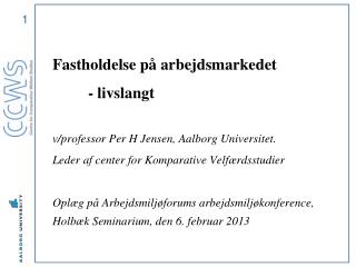 Fastholdelse på arbejdsmarkedet - livslangt v/professor Per H Jensen, Aalborg Universitet.