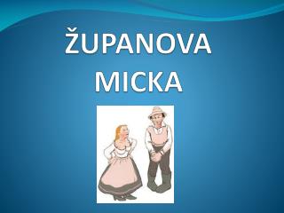 ŽUPANOVA MICKA