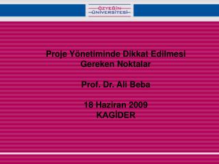 Proje Yönetiminde Dikkat Edilmesi Gereken Noktalar Prof. Dr. Ali Beba 18 Haziran 2009 KAGİDER