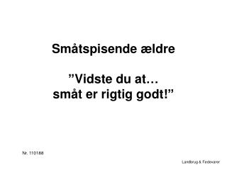 Småtspisende ældre ”Vidste du at… småt er rigtig godt!”