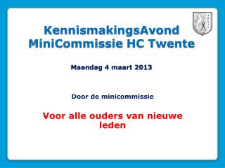 KennismakingsAvond MiniCommissie HC Twente Maandag 4 maart 2013