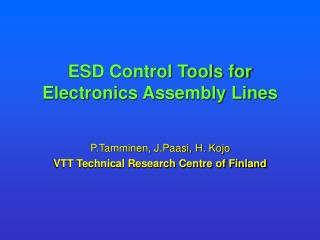 ESD Control Tools for Electronics Assembly Lines P.Tamminen, J.Paasi, H. Kojo