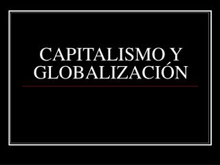 CAPITALISMO Y GLOBALIZACIÓN