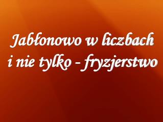 Jabłonowo w liczbach i nie tylko - fryzjerstwo