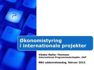 Vibeke Møller Thomsen International Programmedarbejder, DUF RBU uddannelsesdag, februar 2012