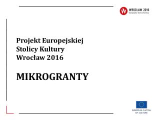 Projekt Europejskiej Stolicy Kultury Wrocław 2016 MIKROGRANTY