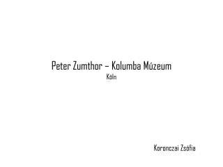 Peter Zumthor – Kolumba Múzeum Köln