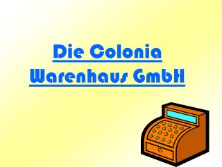 Die Colonia Warenhaus GmbH