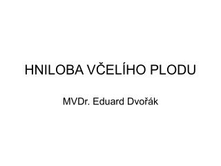 HNILOBA VČELÍHO PLODU