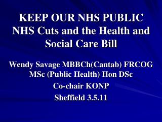 KEEP OUR NHS PUBLIC NHS Cuts and the Health and Social Care Bill