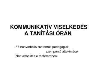 KOMMUNIKATÍV VISELKEDÉS A TANÍTÁSI ÓRÁN