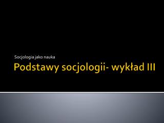 Podstawy socjologii- wykład III