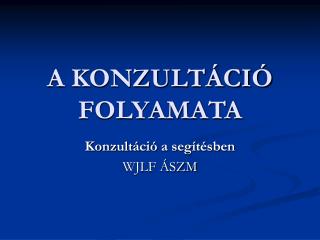 A KONZULTÁCIÓ FOLYAMATA