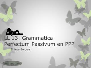 LL 13: Grammatica Perfectum Passivum en PPP