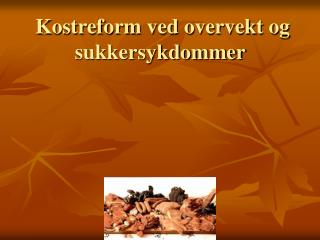 Kostreform ved overvekt og sukkersykdommer